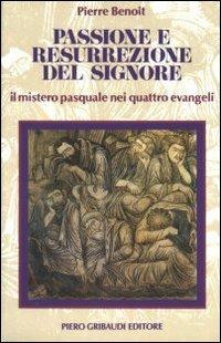 Passione e resurrezione del Signore. Il mistero pasquale nei quattro evangeli - Pierre Benoît - copertina