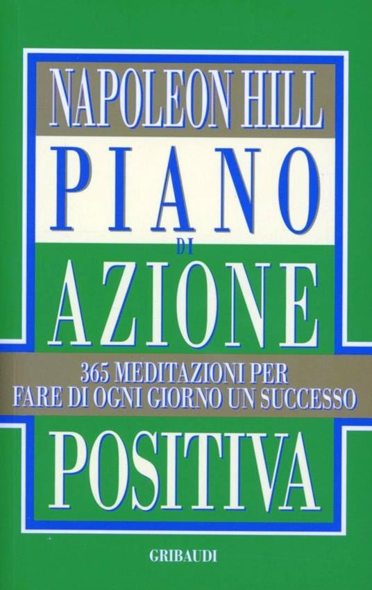 Piano di azione positiva. 365 meditazioni per fare di ogni giorno un successo - Napoleon Hill - copertina