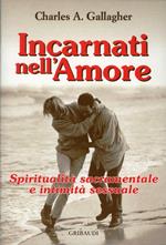 Incarnati nell'amore. Spiritualità sacramentale e intimità sessuale