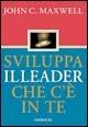 Sviluppa il leader che c'è in te - John C. Maxwell - copertina