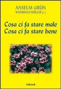 Cosa ci fa stare male. Cosa ci fa stare bene - Anselm Grün,Wunibald Müller - copertina