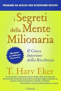 I segreti della mente milionaria. Conoscere a fondo il gioco interiore  della ricchezza - T. Harv Eker - Libro - Gribaudi - | IBS