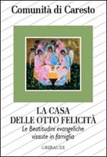 La casa delle otto felicità. Le beatitudini evangeliche vissute in famiglia