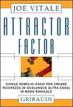 Attractor factor. Cinque semplici passi per creare ricchezza (o qualunque altra cosa) in modo radicale