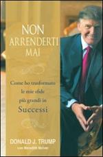 Non arrenderti mai. Come ho trasformato le mie sfide più grandi in successi