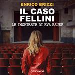Il caso Fellini. Le inchieste di Eva Bauer