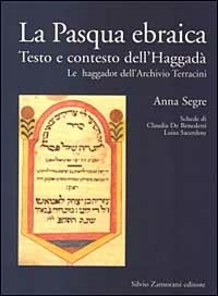 La Pasqua ebraica. Testo e contesto dell'Haggadà. Le haggadot dell'Archivio  Terracini - Anna Segre - Claudia De Benedetti - - Libro - Zamorani -  Archivio Terracini | IBS