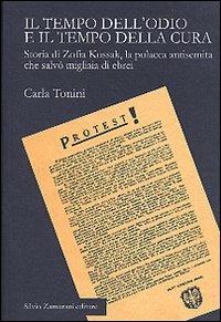 Il tempo dell'odio e il tempo della cura. Storia di Zofia Kossak, la polacca antisemita che salvò migliaia di ebrei - Carla Tonini - copertina