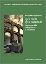 Aqua ducta, aqua distributa. La gestione delle risorse idriche in età romana