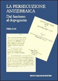 Le persecuzione antiebraica. Dal fascismo al dopoguerra - Fabio Levi - copertina