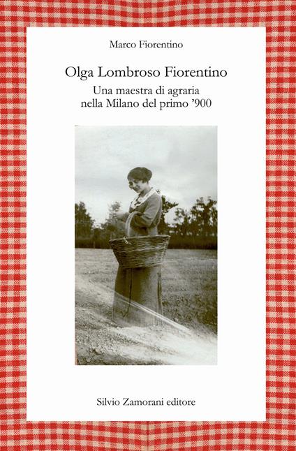 Olga Lombroso Fiorentino. Una maestra di agraria nella Milano del primo ‘900 - Marco Fiorentino - copertina