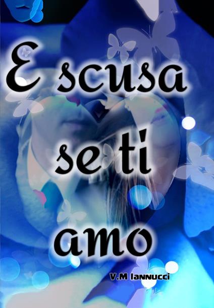 E scusa se ti amo - V. M. Iannucci - copertina