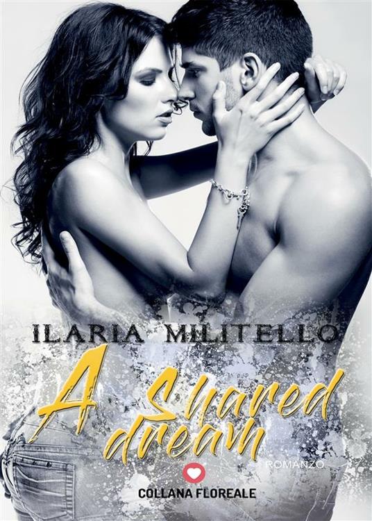 A shared dream - Ilaria Militello - ebook