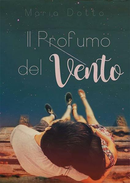 Il profumo del vento - Maria Dotto - ebook