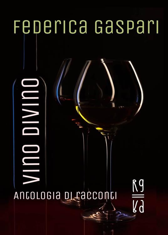 Vino divino. Antologia di racconti - Federica Gaspari - copertina