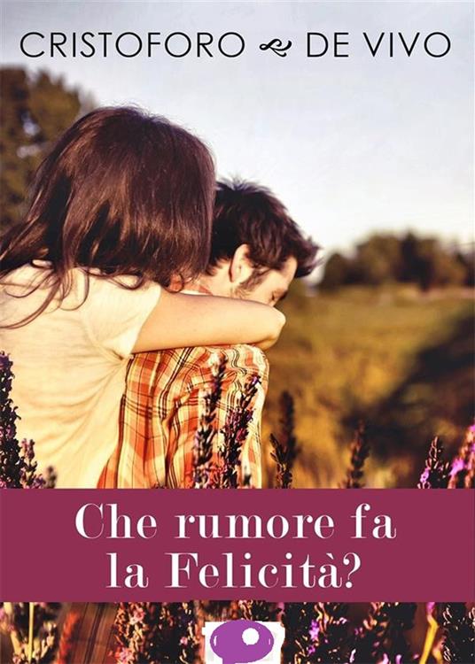 Che rumore fa la felicità? - Cristoforo De Vivo - copertina