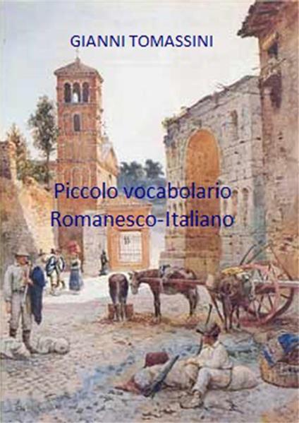 Piccolo vocabolario romanesco-italiano - Gianni Tomassini - ebook