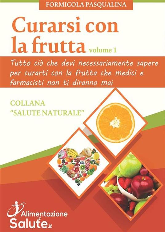 Curarsi con la frutta. Vol. 1 - Pasqualina Formicola - ebook