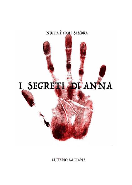 I segreti di Anna. Nulla è come sembra - Luciano La Piana - copertina