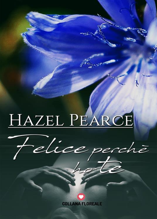 Felice perché ho te - Hazel Pearce - copertina