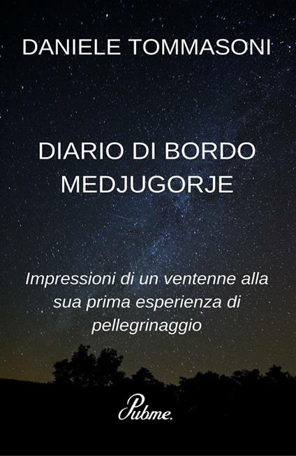 Diario di bordo Medjugorje. Impressioni di un ventenne alla sua prima esperienza di pellegrinaggio - Daniele Tommasoni - ebook