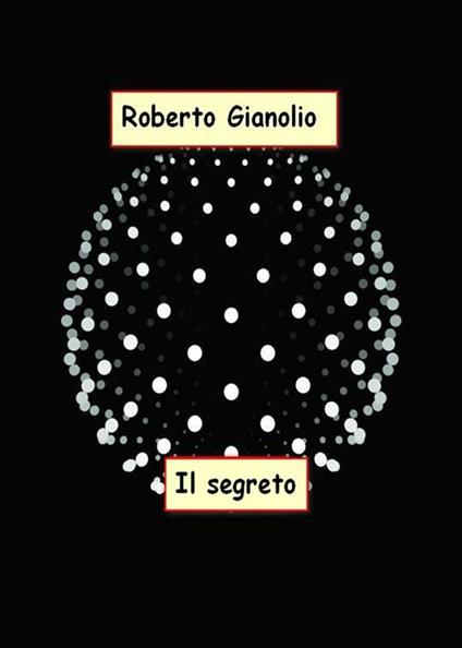 Il segreto - Roberto Gianolio - ebook