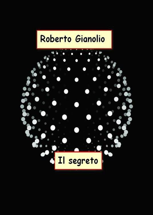 Il segreto - Roberto Gianolio - ebook