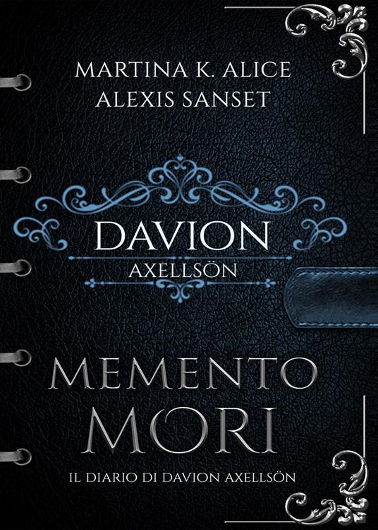 Memento mori. Il diario di Davion Axellsön - Martina K. Alice,Alexis Sanset - copertina