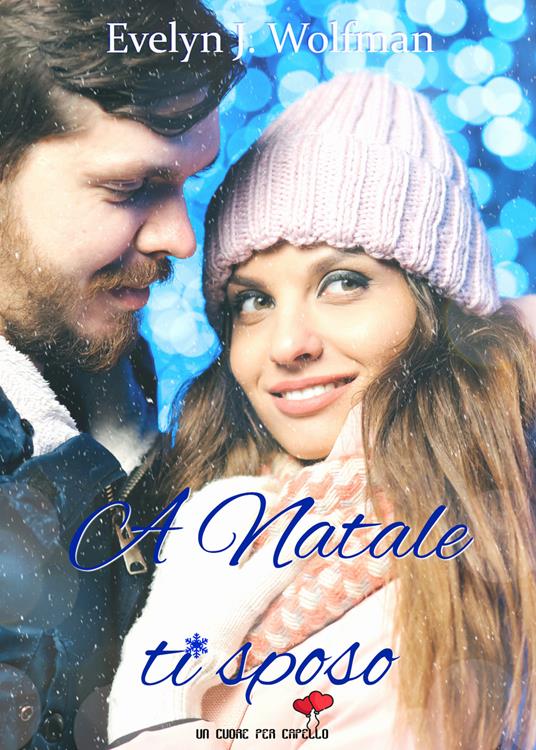 A Natale ti sposo. Un cuore per capello - Evelyn J. Wolfman - copertina