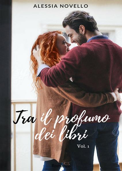 Tra il profumo dei libri. Vol. 1 - Alessia Novello - copertina