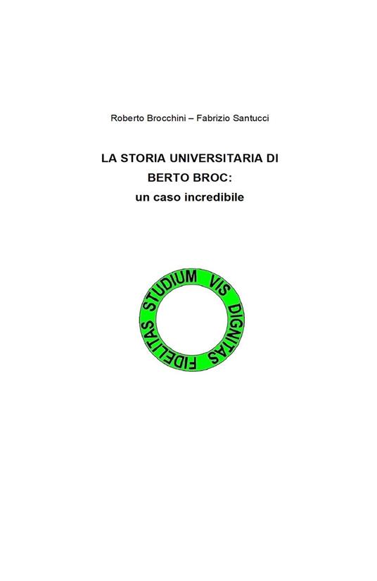 La storia universitaria di Berto Broc: un caso incredibile - Roberto Brocchini,Fabrizio Santucci - copertina