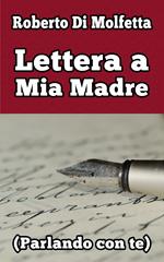 Lettera a mia madre (parlando con te)