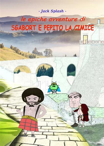 Le epiche avventure di Sgabort e Pepito la cimice - Jack Splash - ebook