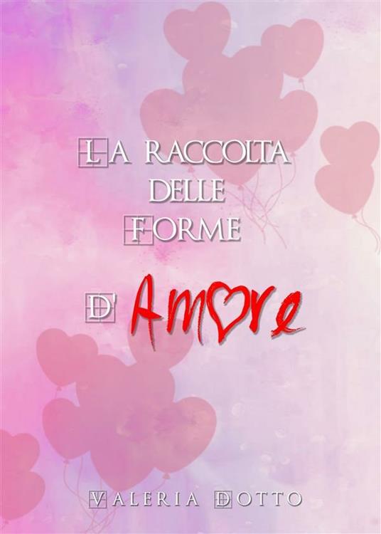 La raccolta delle forme d'amore - Valeria Dotto - ebook