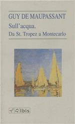 Sull'acqua. Da St. Tropez a Montecarlo