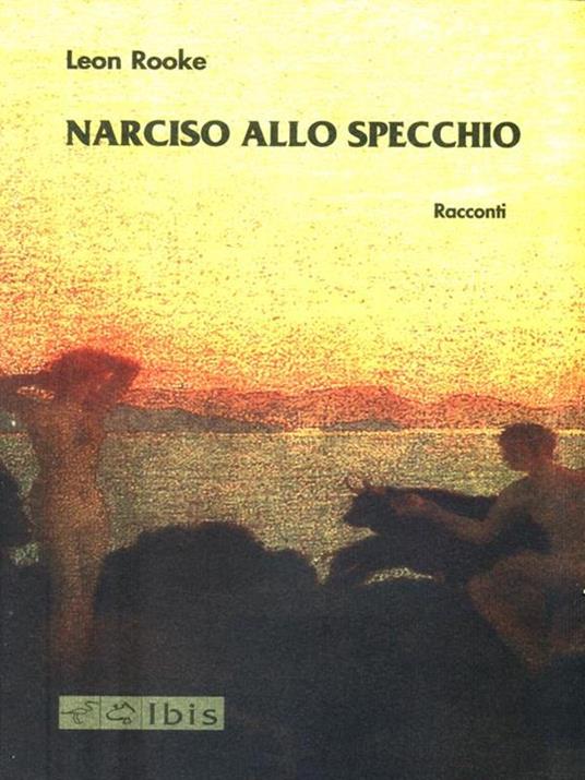 Narciso allo specchio - Leon Rooke - 4