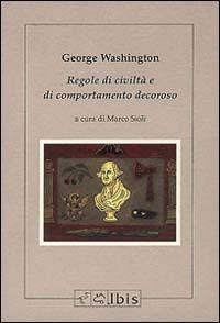 Rules of civility and decent behaviour-Regole di civiltà e di comportamento decoroso - George Washington - copertina