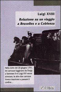 Relazione su un viaggio a Bruxelles e Coblenza - Luigi XVIII - copertina