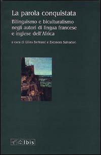 La parola conquistata. Bilinguismo e biculturalismo negli autori di lingua francese e inglese dell'Africa - copertina