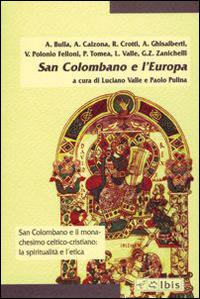 San Colombano e l'Europa. Religione, cultura, natura - Angiolino Bulla,Arturo Calzona,Renata Crotti - copertina