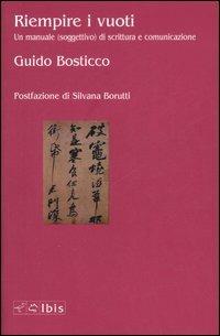 Riempire i vuoti. Un manuale (soggettivo) di scrittura e comunicazione - Guido Bosticco - copertina