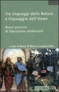 Tra linguaggi della Natura e linguaggio dell'Uomo. Nuovi percorsi di educazione ambientale - copertina