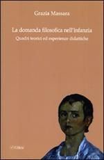 La domanda filosofica nell'infanzia. Quadri teorici ed esperienze didattiche