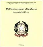 Dall'oppressione alla libertà. Immagini di Pavia