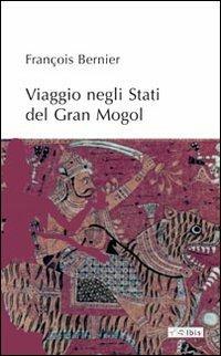 Viaggio negli stati del Gran Mogol - François Bernier - copertina