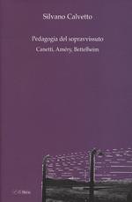 La pedagogia del sopravvissuto. Canetti, Améry, Bettelheim