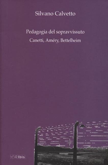 La pedagogia del sopravvissuto. Canetti, Améry, Bettelheim - Silvano Calvetto - copertina