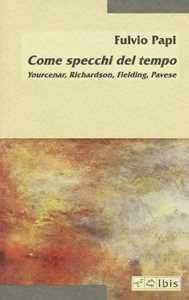 Come specchi del tempo. Yourcenar, Richardson, Fielding, Pavese