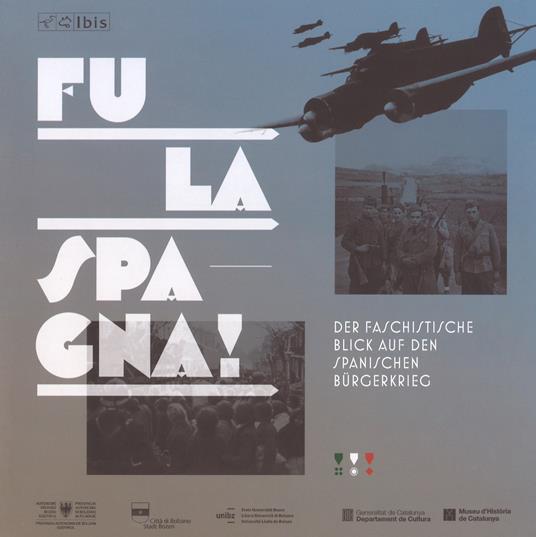 Fu la spagna! Der faschstische blick auf den Spanischen Bürgerkireg. Catalogo della mostra (Bolzano, 17 novembre 2017-15 gennaio 2018). Ediz. illustrata - copertina