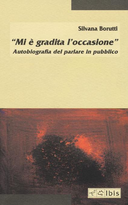 «Mi è gradita l'occasione». Autobiografia del parlare in pubblico - Silvana Borutti - copertina